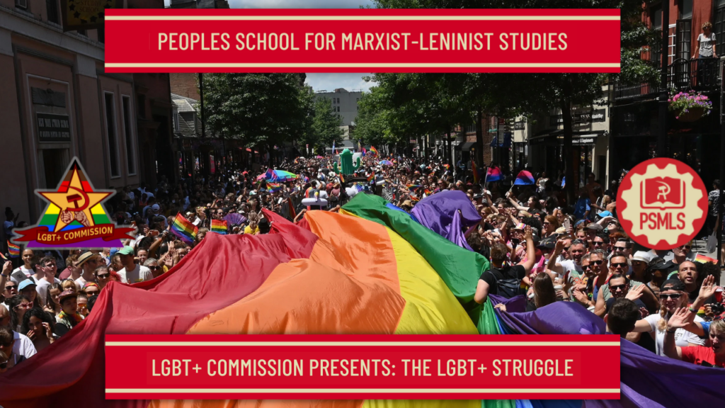 PEOPLES SCHOOL FOR MARXIST-LENINIST STUDIES    LGBT+ COMMISSION PRESENTS THE LGBT+ STRUGGLE